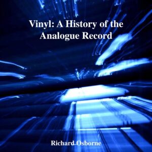 Vinyl: A History of the Analogue Record (Ashgate Popular and Folk Music Series) 1st Edition by Richard Osborne