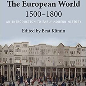 The European World 1500–1800: An Introduction to Early Modern History 3rd Edition by Beat Kümin