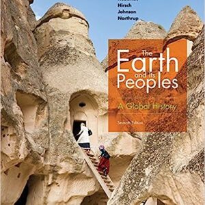 The Earth and Its Peoples: A Global History 7th Edition by Richard Bulliet, Pamela Crossley, Daniel Headrick, Steven Hirsch, Lyman Johnson