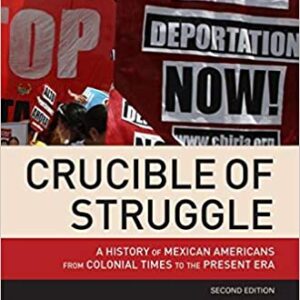 Crucible of Struggle: A History of Mexican Americans from Colonial Times to the Present Era 2nd Edition by Zaragosa Vargas